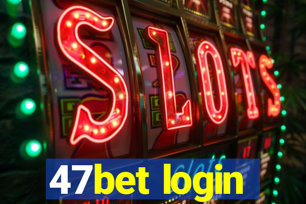 47bet login